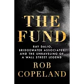 The Fund: Ray Dalio, Bridgewater Associates, and the Unraveling of a Wall Street Legend