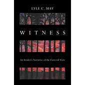 Witness: An Insider’s Narrative of the Carceral State