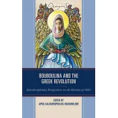 Bouboulina and the Greek Revolution: Interdisciplinary Perspectives on the Heroine of 1821