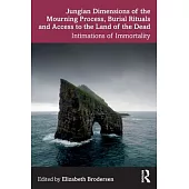 Jungian Dimensions of the Mourning Process, Burial Rituals and Access to the Land of the Dead: Intimations of Immortality