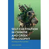 Self-Cultivation in Early China and Greco-Roman Antiquity: Nourishing the Heart and Mind