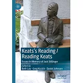 Keats’s Reading / Reading Keats: Essays in Memory of Jack Stillinger