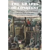 The Grapes of Conquest: Race, Labor, and the Industrialization of California Wine, 1769-1920