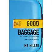 Good Baggage: How Your Difficult Childhood Prepared You for Healthy Relationships