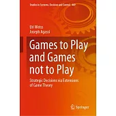 Games to Play and Games Not to Play: Strategic Decisions Via Extensions of Game Theory