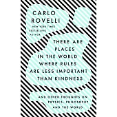 There Are Places in the World Where Rules Are Less Important Than Kindness: And Other Thoughts on Physics, Philosophy and the World