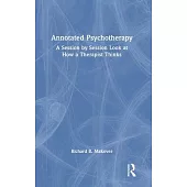 Annotated Psychotherapy: A Session by Session Look at How a Therapist Thinks