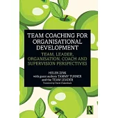 Team Coaching for Organisational Development: Team, Leader, Organisation, Coach and Supervision Perspectives