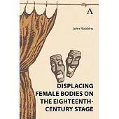 Displacing Female Bodies on the Eighteenth-Century Stage