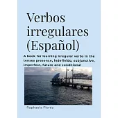 Verbos irregulares (Español): A book for learning verbs in the tenses presence, indefinido, subjective, imperfect, future and conditional