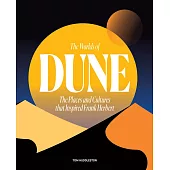 The Worlds of Dune: The Places and Cultures That Inspired Frank Herbert
