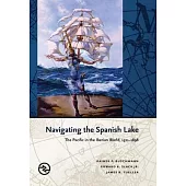 Navigating the Spanish Lake: The Pacific in the Iberian World, 1521-1898