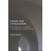 Logos and Civilization: Spirit, History, and Order in the Writings of Bahá’u’lláh