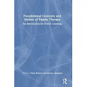 Foundational Concepts and Models of Family Therapy: A Practical and Theoretical Introduction