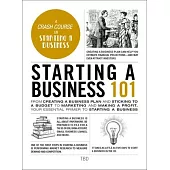 Starting a Business 101: From Creating a Business Plan and Sticking to a Budget to Marketing and Making a Profit, Your Essential Primer to Star