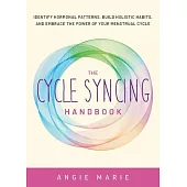 The Cycle Syncing Handbook: Identify Hormonal Patterns, Build Holistic Habits, and Embrace the Power of Your Menstrual Cycle