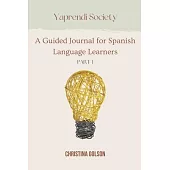Yaprendí Society: A Guided Journal for Spanish Language Learners Volume 1