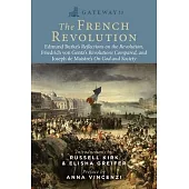 Gateway to the French Revolution: Edmund Burke’s Reflections on the Revolution, Friedrich Von Gentz’s Revolutions Compared, and Joseph de Maistre’s Co