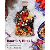 Boards and Bites: Food Styling and Homemade Recipes for Elegant Party Planning