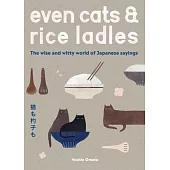 Even Cats and Rice Ladles: Wise and Witty World of Japanese Sayings