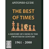 The Best of Times 1961-2000: A History of Chess in the Twentieth Century