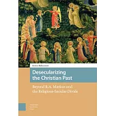 Desecularizing the Christian Past: Beyond R.A. Markus and the Religious-Secular Divide