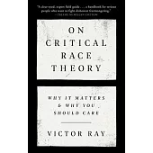 On Critical Race Theory: Why It Matters & Why You Should Care