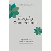 Everyday Connections: Reflections and Practices for Year B