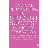 Radical Reimagining for Student Success in Higher Education