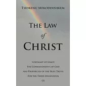 The Law of Christ: Covenant of Grace the Commandments of God and Prophecies of the Holy Truth for the Third Millennium Ce