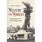 Mystery and Marvel: Philadelphia’s 1876 Centennial Exposition