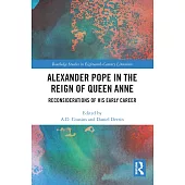 Alexander Pope in the Reign of Queen Anne: Reconsiderations of His Early Career