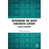 Befriending the Queer Nineteenth Century: Curious Attachments