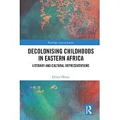 Decolonising Childhoods in Eastern Africa: Literary and Cultural Representations