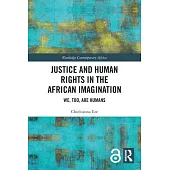Justice and Human Rights in the African Imagination: We, Too, Are Humans