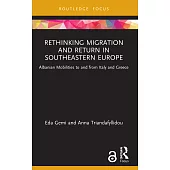 Rethinking Migration and Return in Southeastern Europe: Albanian Mobilities to and from Italy and Greece