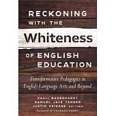 Reckoning with the Whiteness of English Education: Transformative Pedagogies in English Language Arts and Beyond