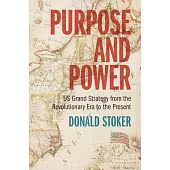Purpose and Power: Us Grand Strategy from the Revolutionary Era to the Present