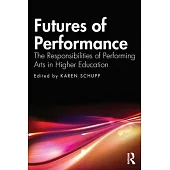 Futures of Performance: The Responsibilities of Performing Arts in Higher Education