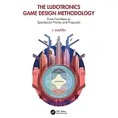 The Ludotronics Game Design Methodology: From First Ideas to Spectacular Pitches and Proposals