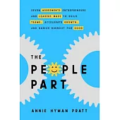 The People Part: Seven Agreements Entrepreneurs and Leaders Make to Build Teams, Accelerate Growth, and Banish Burnout for Good