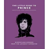The Little Guide to Prince: Wisom and Wonder from the Lovesexy Superstar