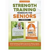 Strength Training Workouts for Seniors: 2 Books In 1 - Guided Stretching and Balance Exercises for Elderly to Improve Posture, Decrease Back Pain and