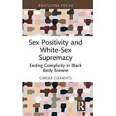 Sex Positivity and White-Sex Supremacy: Ending Complicity in Black Body Erasure