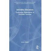 Invisible Education: Posthuman Explorations of Everyday Learning