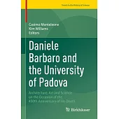 Daniele Barbaro and the University of Padova: Architecture, Art and Science on the Occasion of the 450th Anniversary of His Death