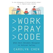 Work Pray Code: When Work Becomes Religion in Silicon Valley