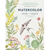 Watercolor Made Simple: Techniques, Projects, and Encouragement to Get Started Painting and Creating