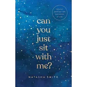 Can You Just Sit with Me?: Healthy Grieving for the Losses of Life