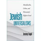 Jewish Universalisms: Mendelssohn, Cohen, and Humanity’s Highest Good